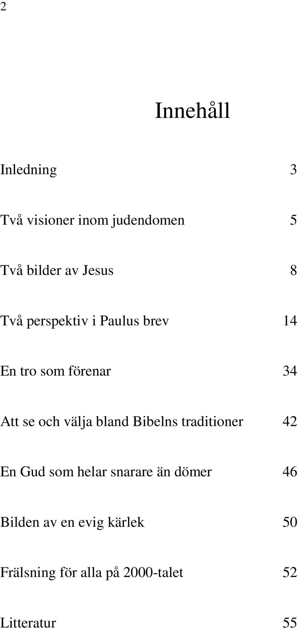 välja bland Bibelns traditioner 42 En Gud som helar snarare än dömer 46