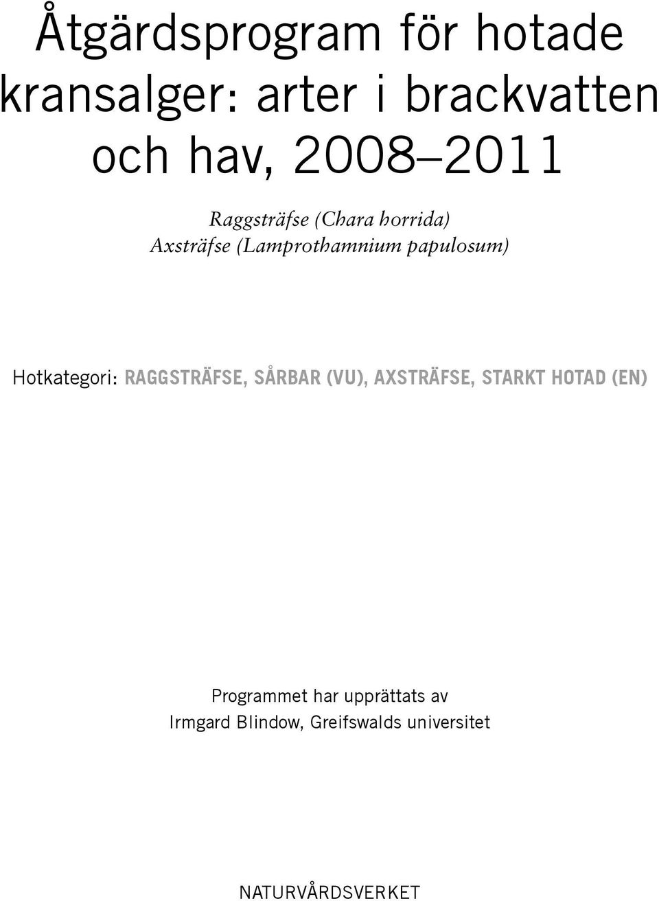 Hotkategori: Raggsträfse, sårbar (VU), Axsträfse, starkt hotad (EN)