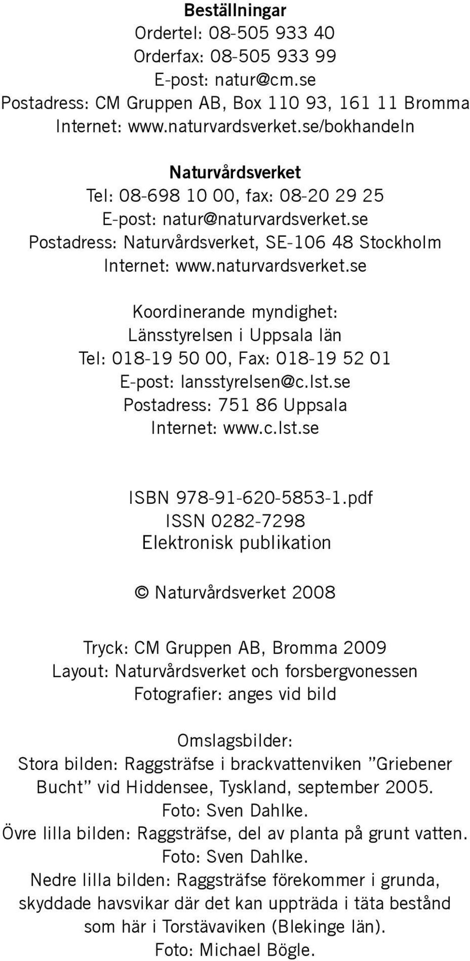 se Postadress: Naturvårdsverket, SE-106 48 Stockholm Internet: www.naturvardsverket.