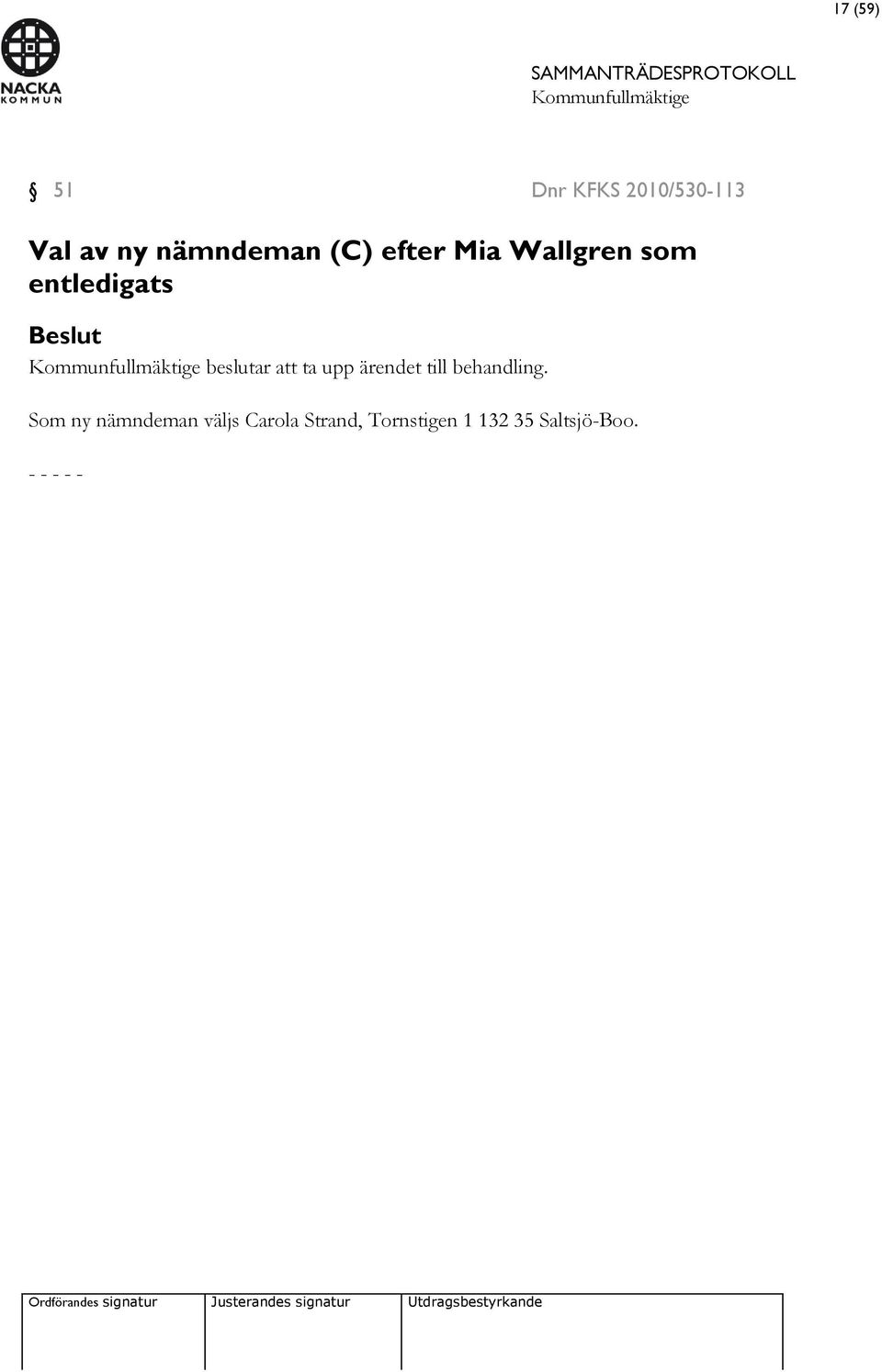 beslutar att ta upp ärendet till behandling.
