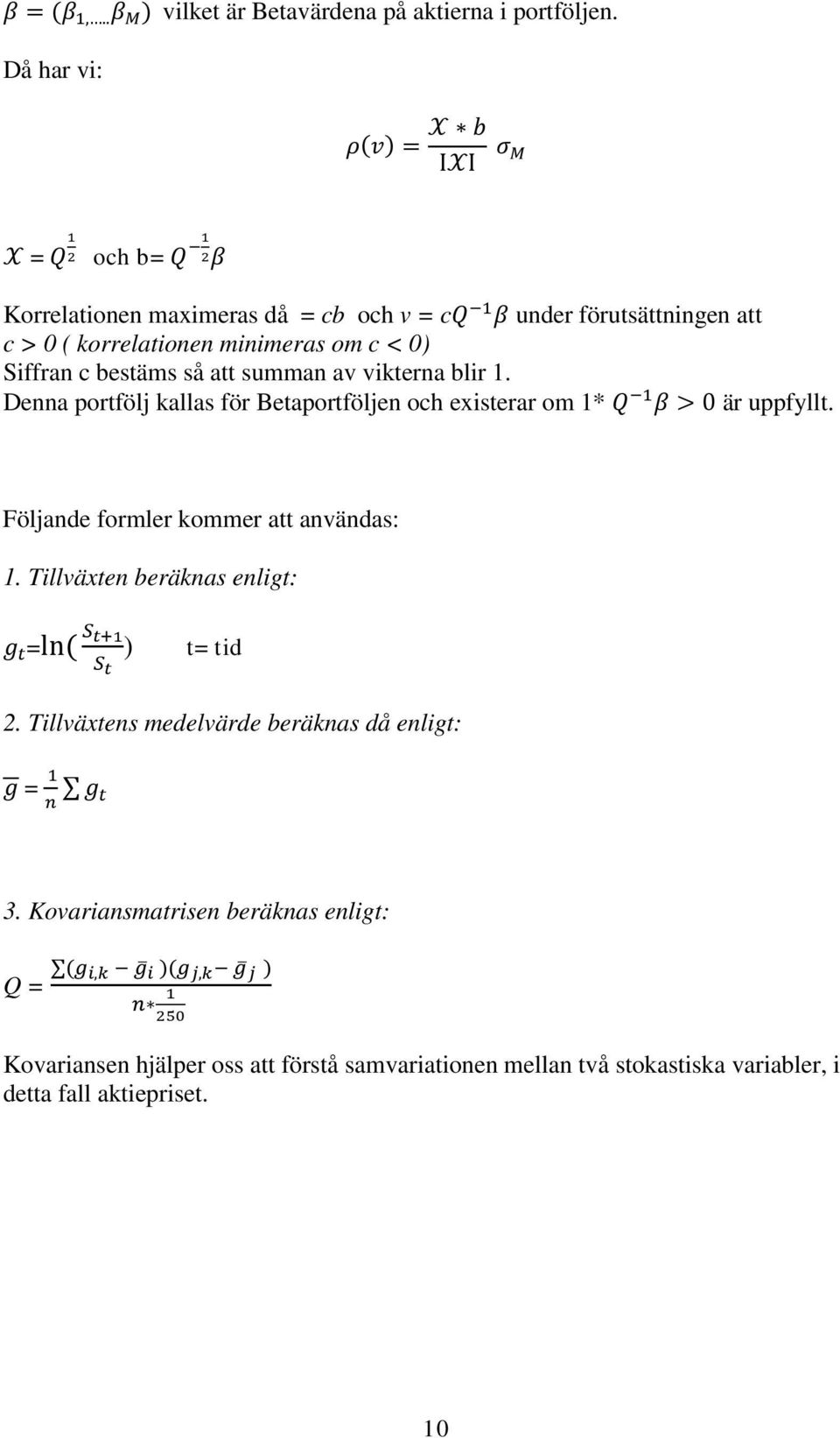 bestäms så att summan av vikterna blir 1. Denna portfölj kallas för Betaportföljen och existerar om 1* > 0 är uppfyllt.