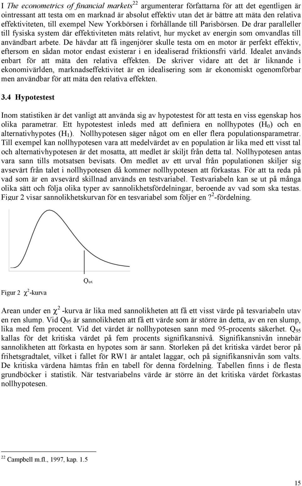 De drar paralleller till fysiska system där effektiviteten mäts relativt, hur mycket av energin som omvandlas till användbart arbete.