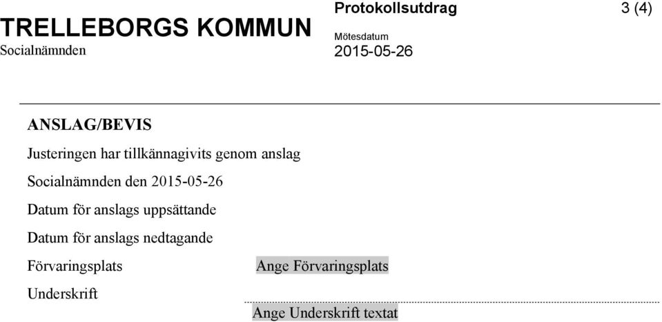 Datum för anslags uppsättande Datum för anslags nedtagande