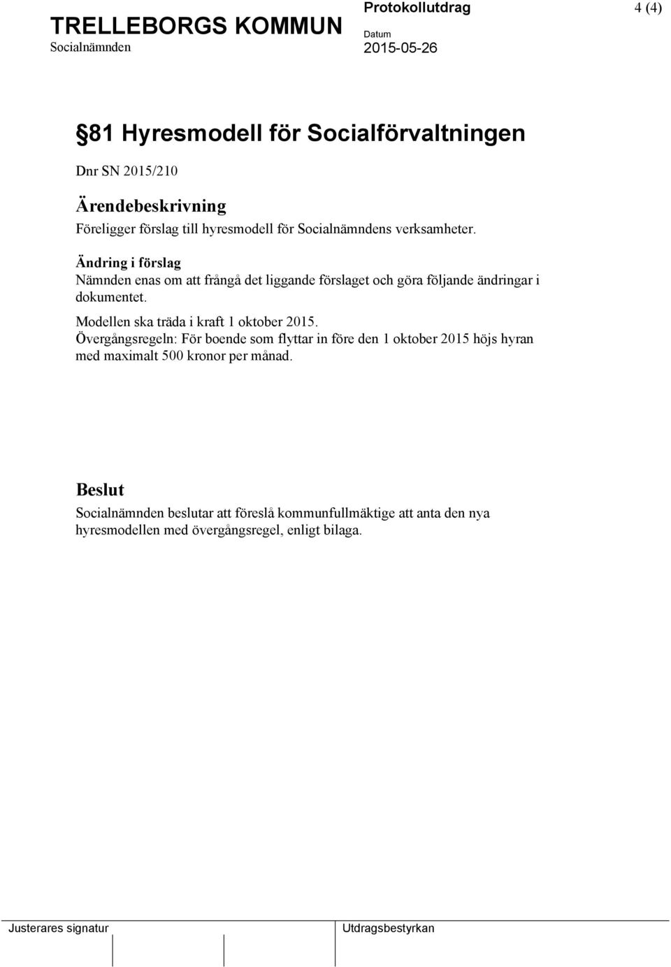 Modellen ska träda i kraft 1 oktober 2015.