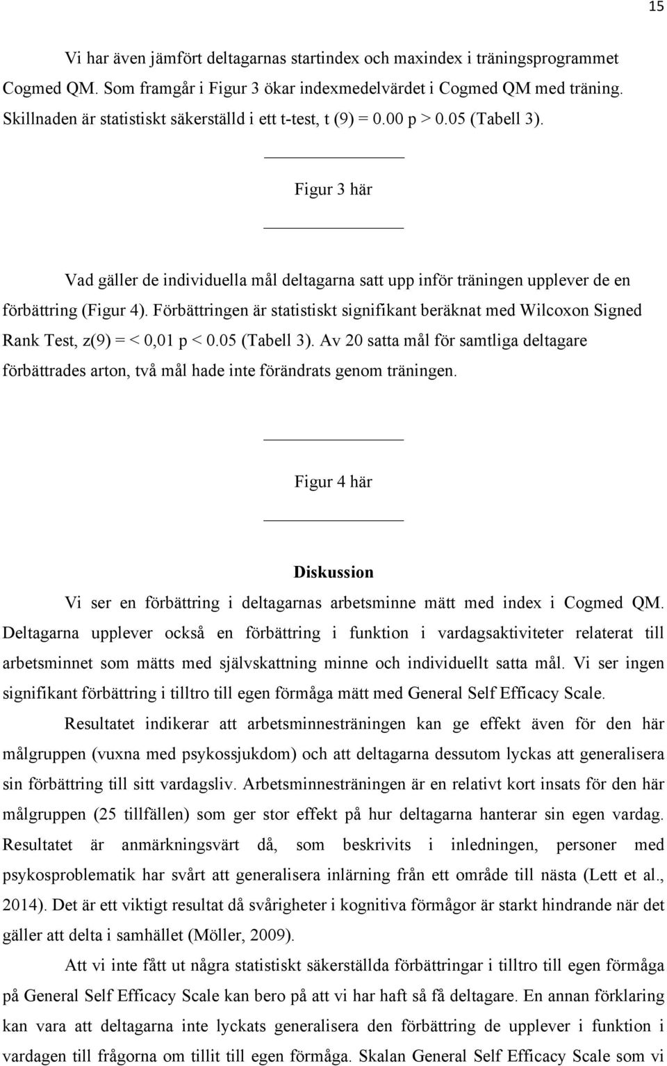 Figur 3 här Vad gäller de individuella mål deltagarna satt upp inför träningen upplever de en förbättring (Figur 4).