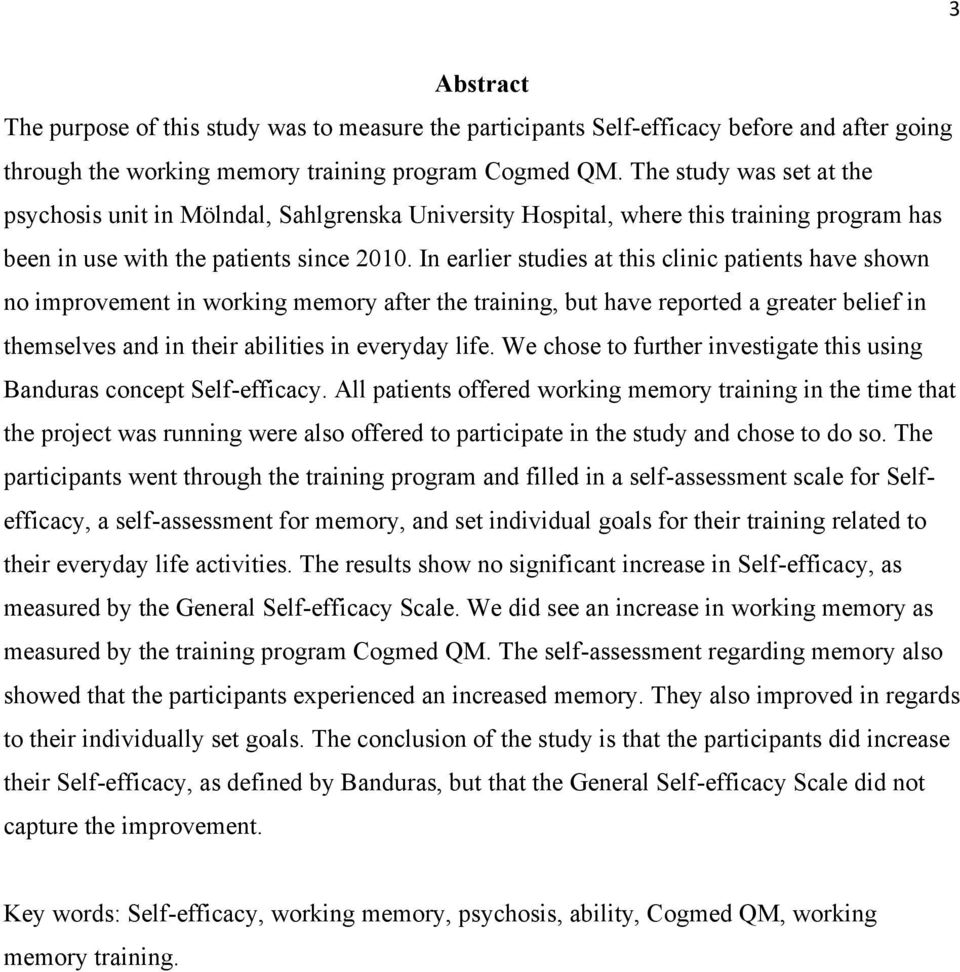 In earlier studies at this clinic patients have shown no improvement in working memory after the training, but have reported a greater belief in themselves and in their abilities in everyday life.