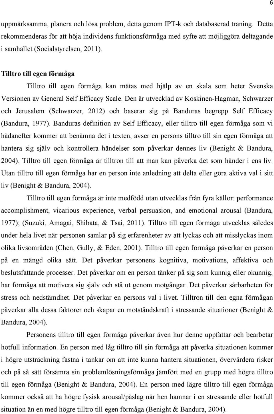 Tilltro till egen förmåga Tilltro till egen förmåga kan mätas med hjälp av en skala som heter Svenska Versionen av General Self Efficacy Scale.