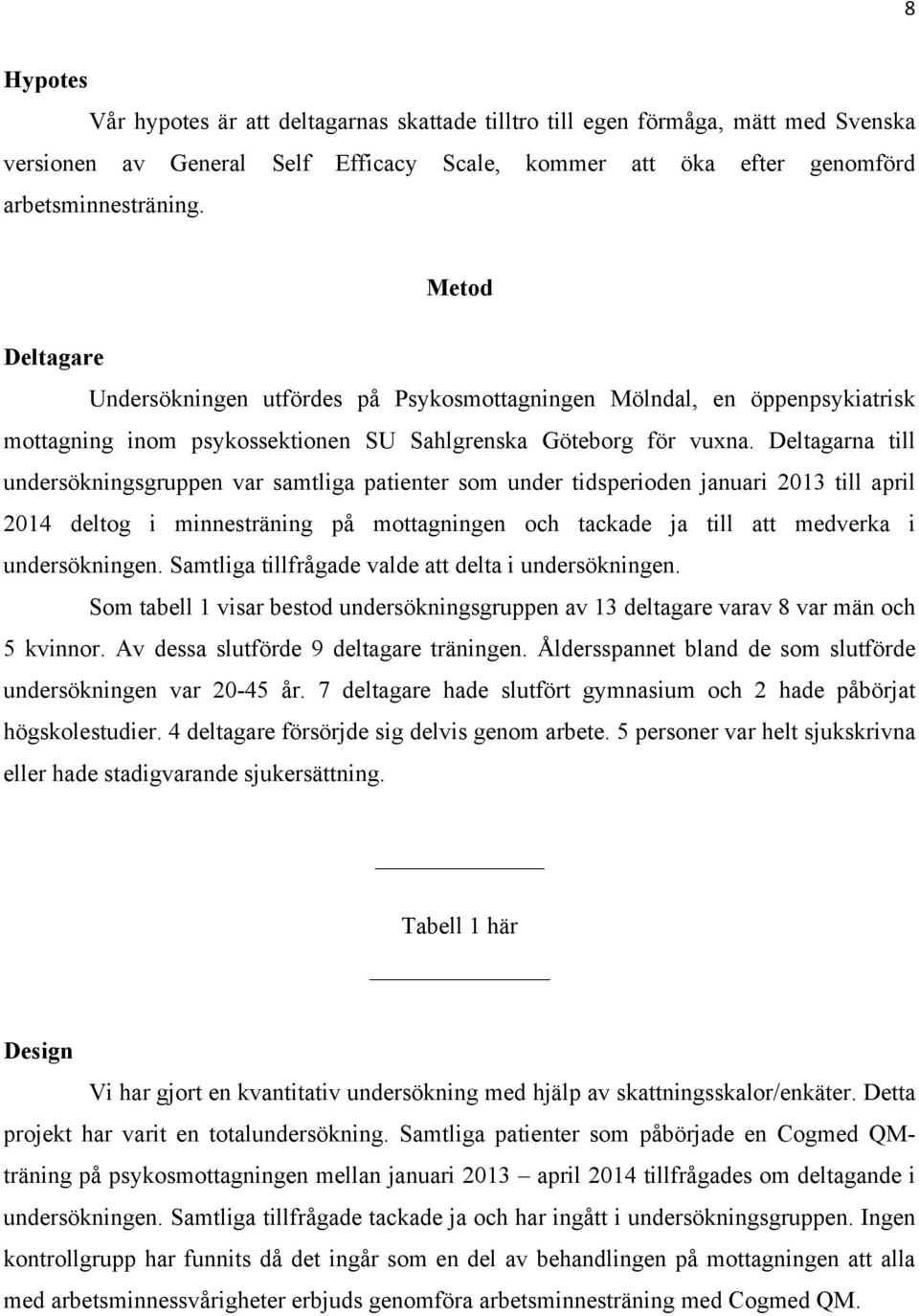 Deltagarna till undersökningsgruppen var samtliga patienter som under tidsperioden januari 2013 till april 2014 deltog i minnesträning på mottagningen och tackade ja till att medverka i