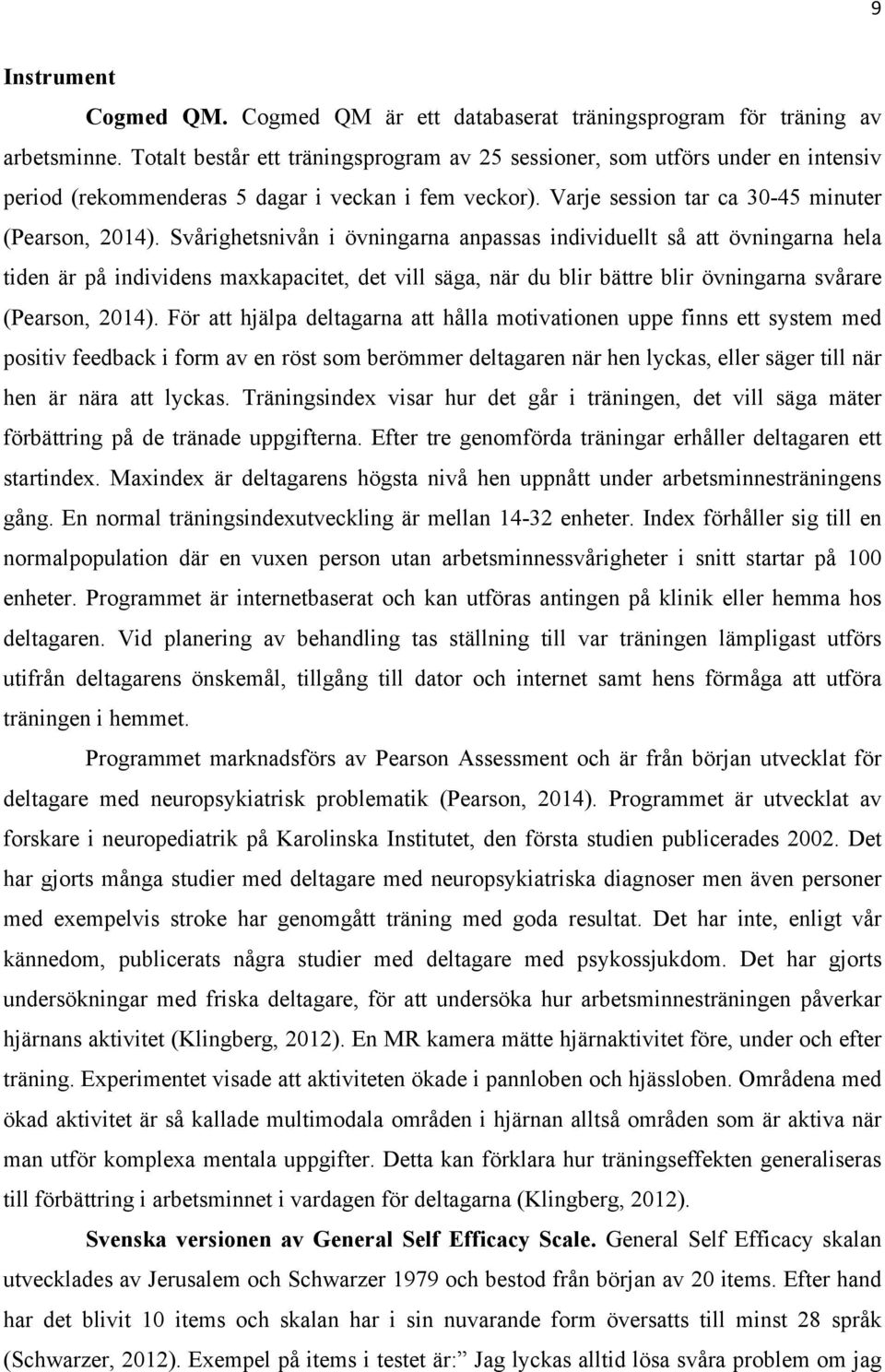 Svårighetsnivån i övningarna anpassas individuellt så att övningarna hela tiden är på individens maxkapacitet, det vill säga, när du blir bättre blir övningarna svårare (Pearson, 2014).