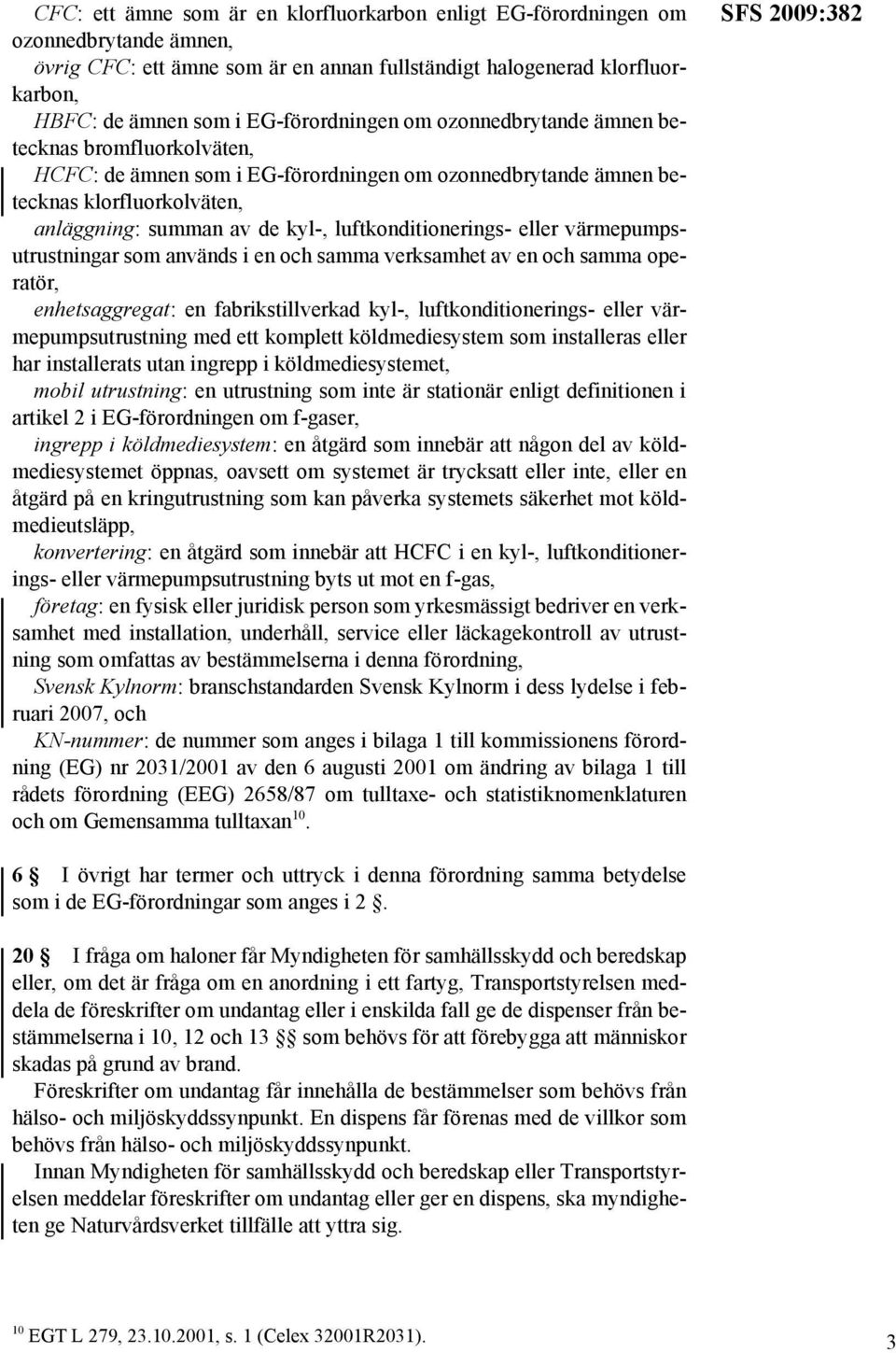 luftkonditionerings- eller värmepumpsutrustningar som används i en och samma verksamhet av en och samma operatör, enhetsaggregat: en fabrikstillverkad kyl-, luftkonditionerings- eller