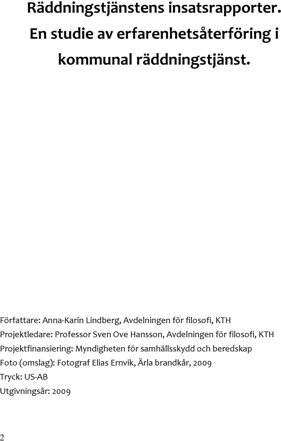 Ove Hansson, Avdelningen för filosofi, KTH Projektfinansiering: Myndigheten för samhällsskydd