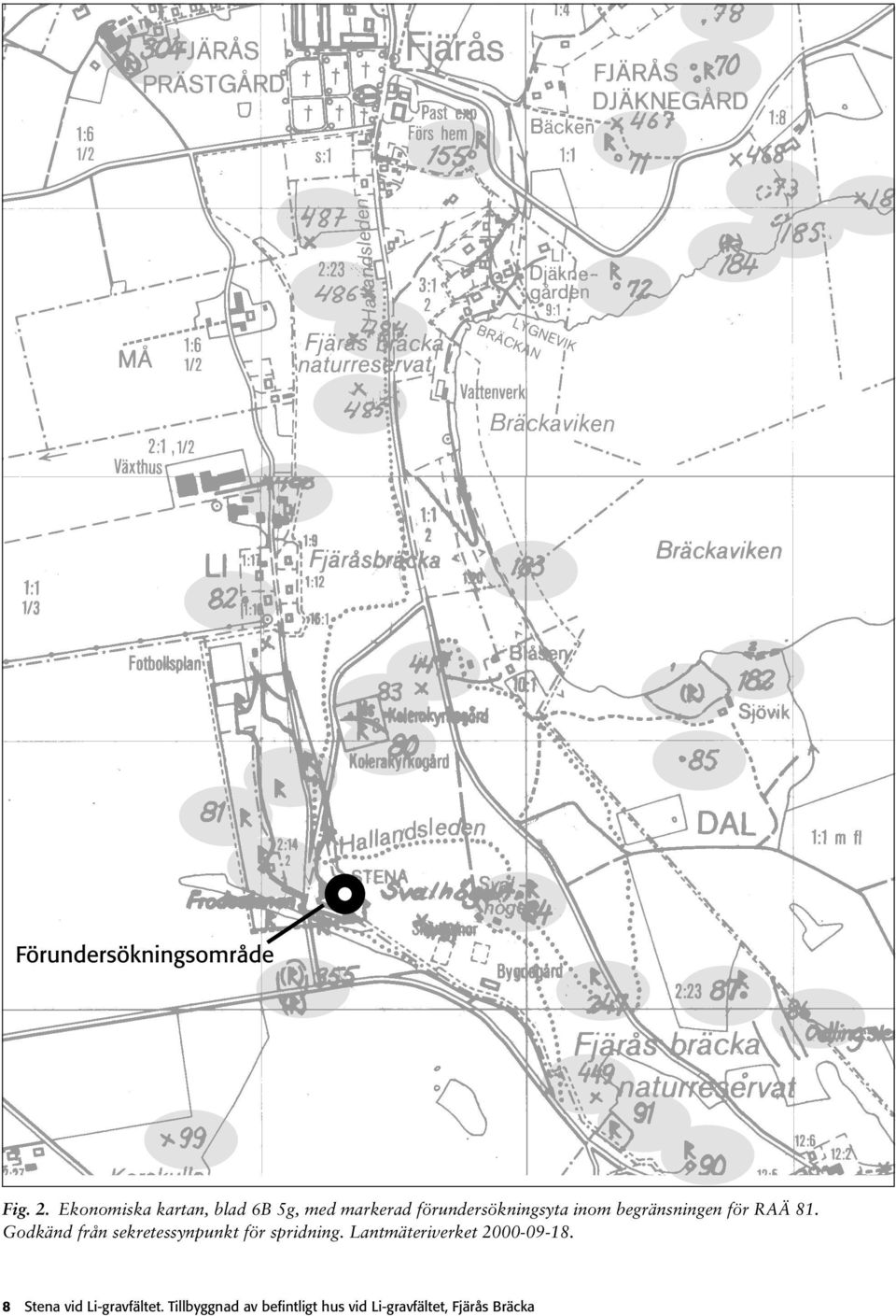begränsningen för RAÄ 81. Godkänd från sekretessynpunkt för spridning.