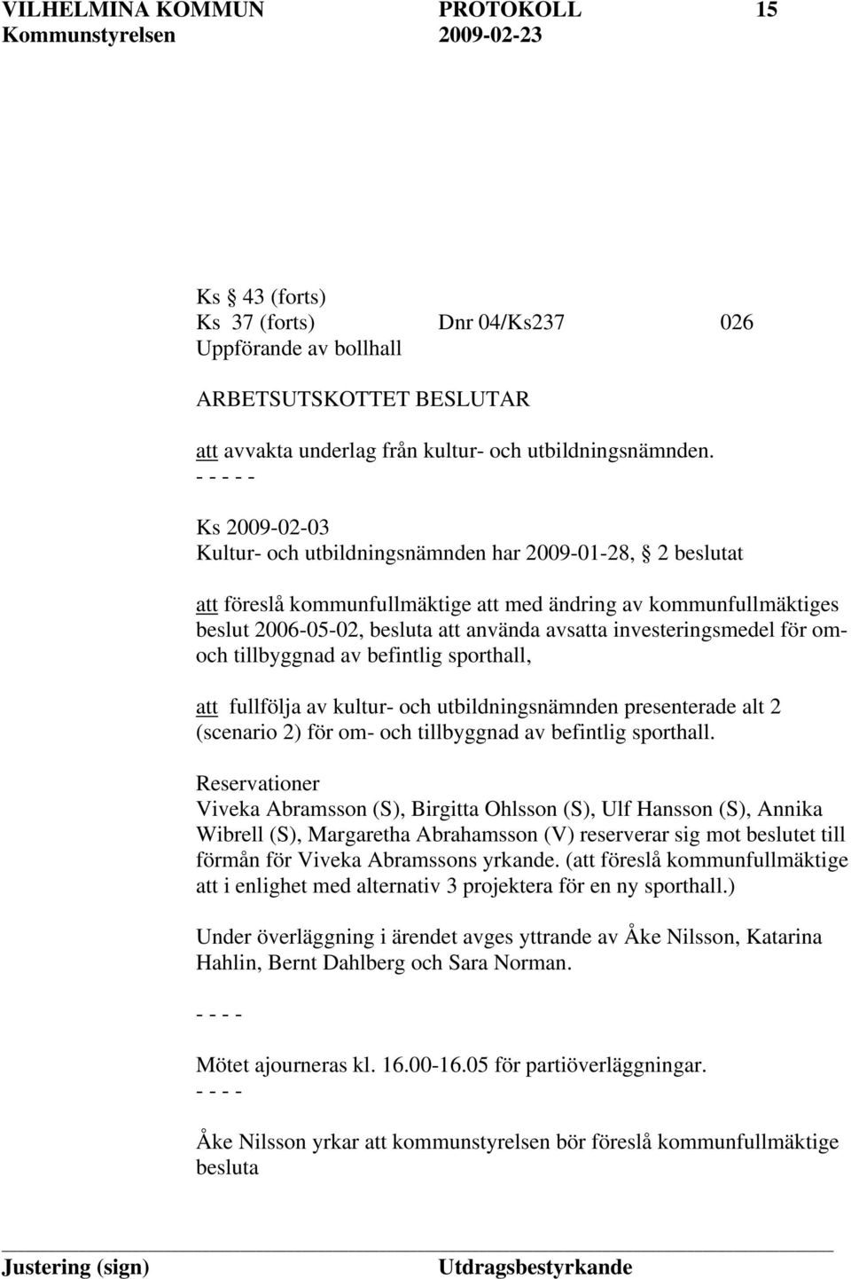 investeringsmedel för omoch tillbyggnad av befintlig sporthall, att fullfölja av kultur- och utbildningsnämnden presenterade alt 2 (scenario 2) för om- och tillbyggnad av befintlig sporthall.