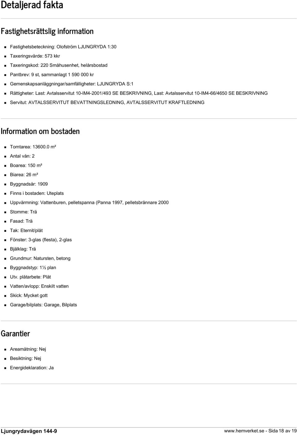 BEVATTNINGSLEDNING, AVTALSSERVITUT KRAFTLEDNING Information om bostaden Tomtarea: 13600.