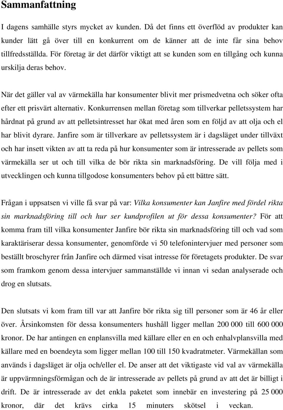 När det gäller val av värmekälla har konsumenter blivit mer prismedvetna och söker ofta efter ett prisvärt alternativ.