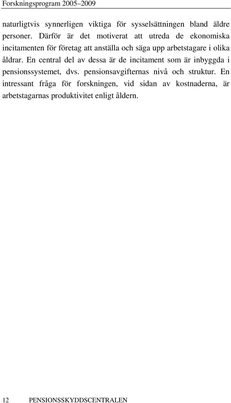 olika åldrar. En central del av dessa är de incitament som är inbyggda i pensionssystemet, dvs.