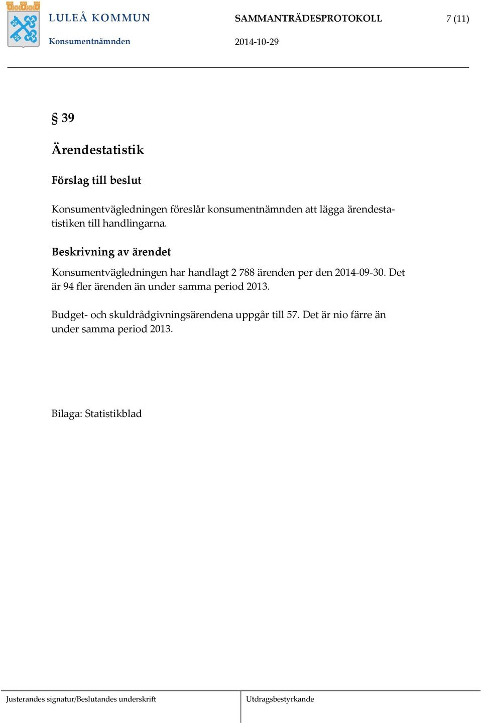 per den 2014-09-30. Det är 94 fler ärenden än under samma period 2013.