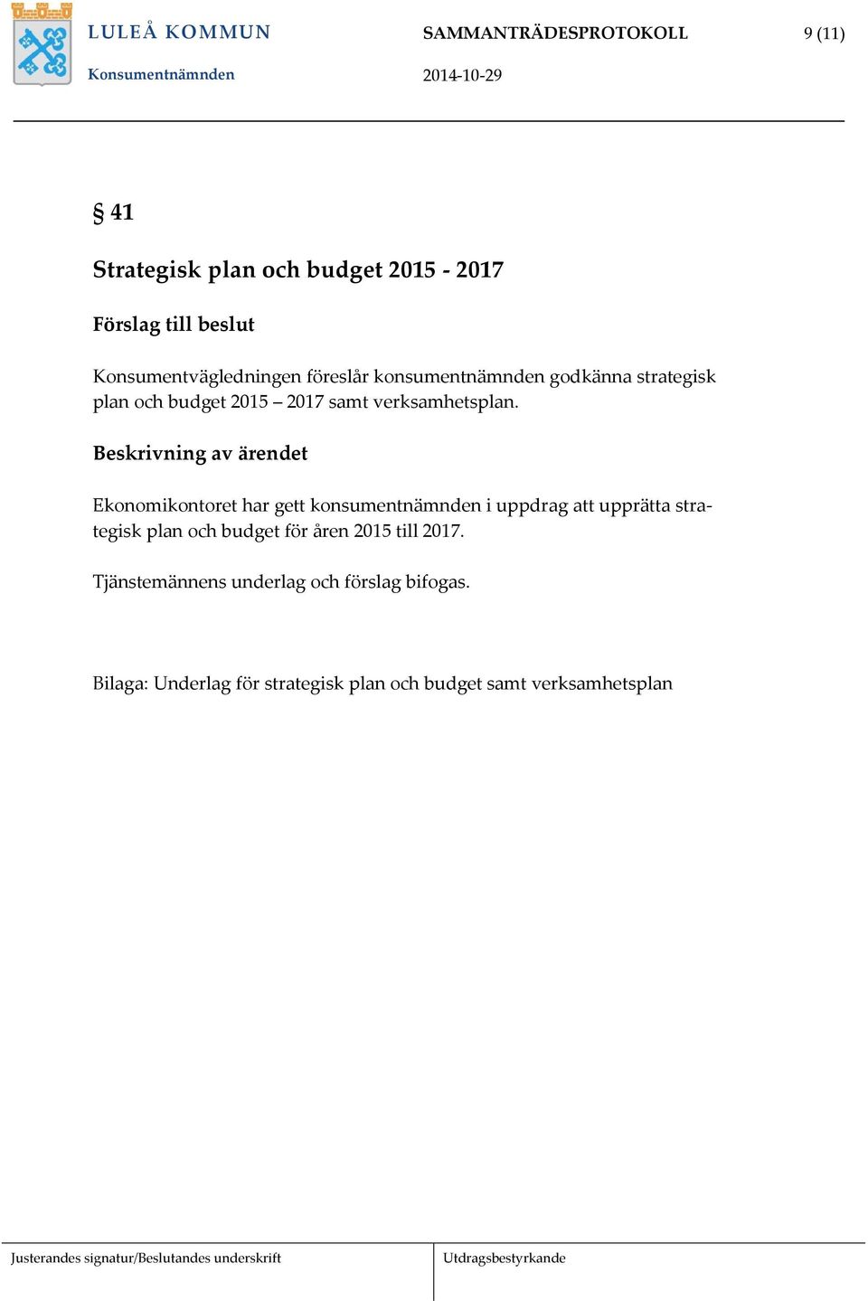 Ekonomikontoret har gett konsumentnämnden i uppdrag att upprätta strategisk plan och budget för åren 2015