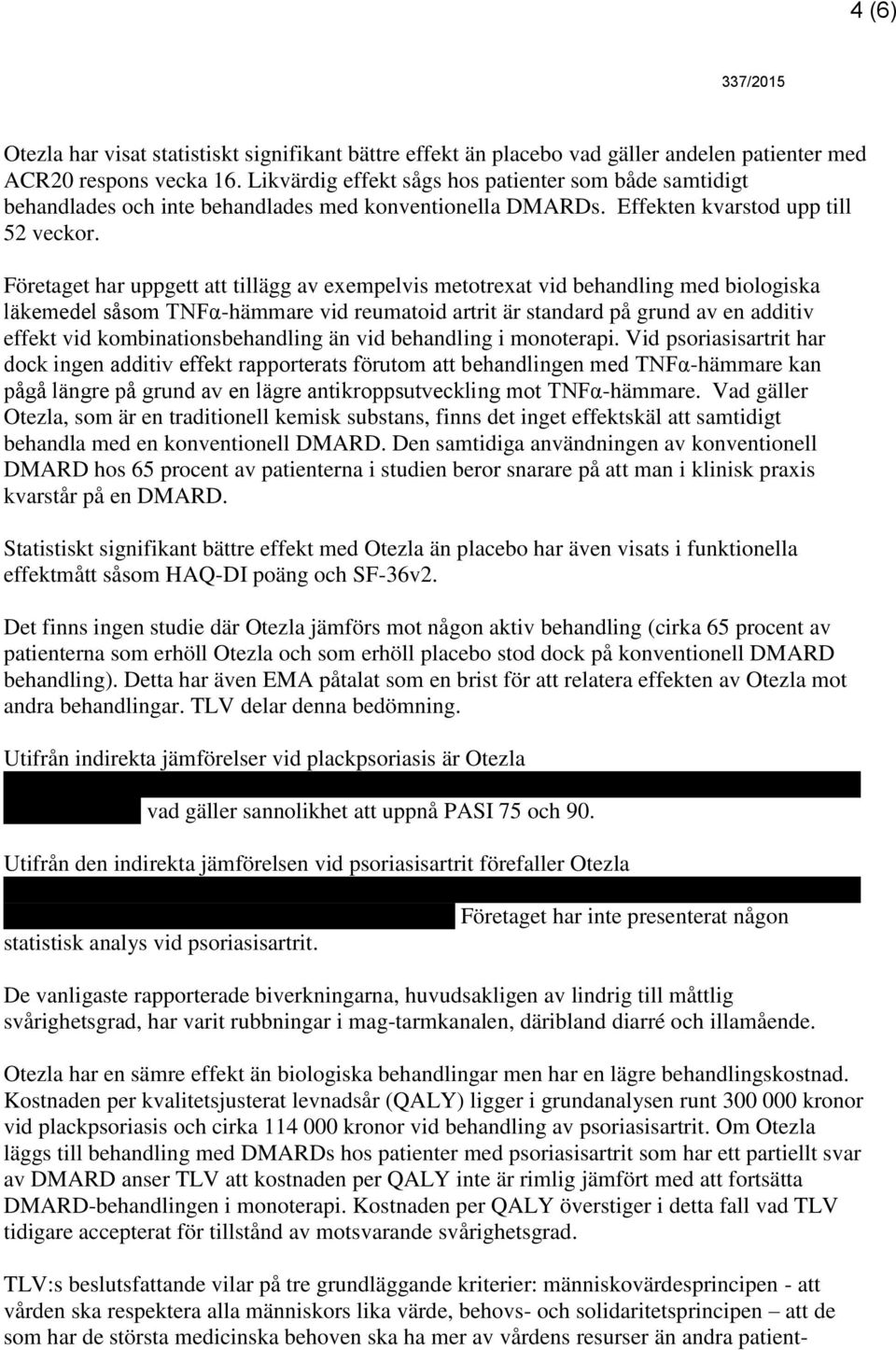 Företaget har uppgett att tillägg av exempelvis metotrexat vid behandling med biologiska läkemedel såsom TNFα-hämmare vid reumatoid artrit är standard på grund av en additiv effekt vid