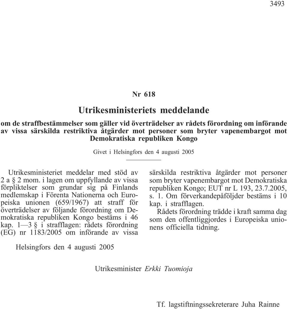 i lagen om uppfyllande av vissa förpliktelser som grundar sig på Finlands medlemskap i Förenta Nationerna och Europeiska unionen (659/1967) att straff för överträdelser av följande förordning om