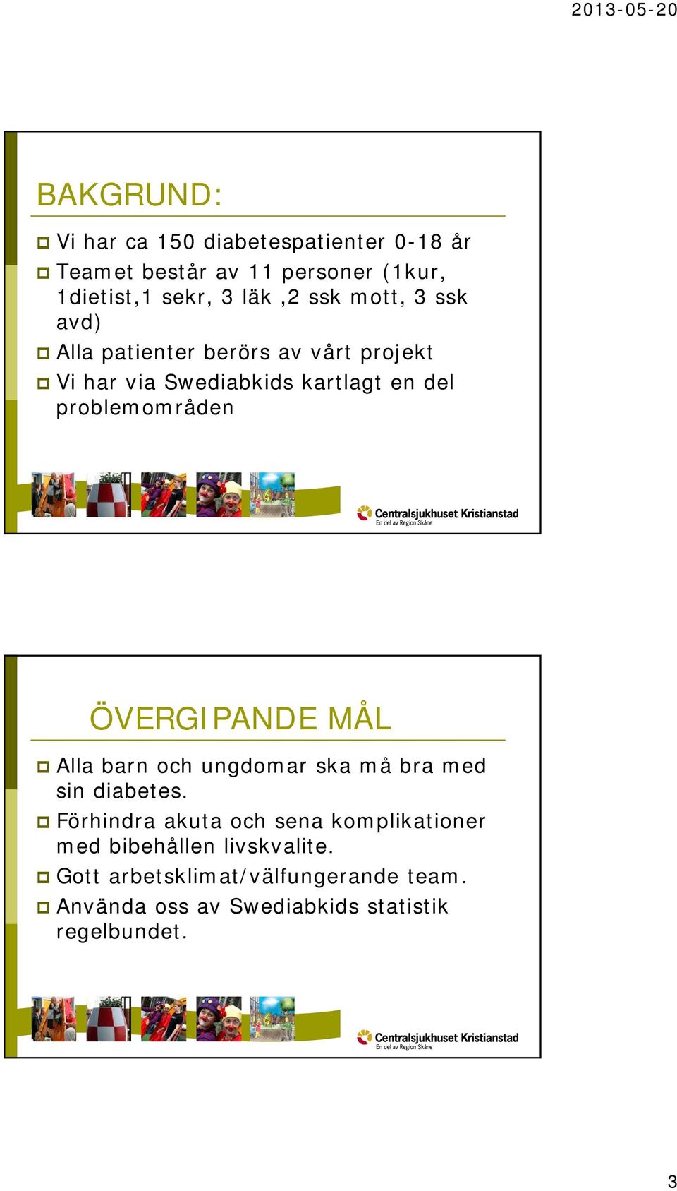 ÖVERGIPANDE MÅL Alla barn och ungdomar ska må bra med sin diabetes.