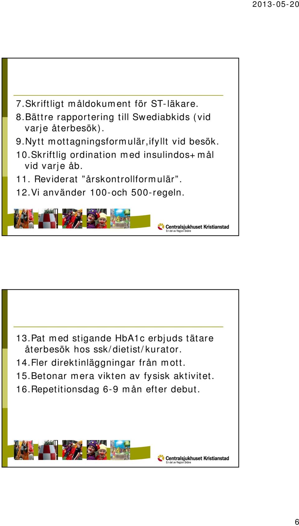 Reviderat årskontrollformulär. 12.Vi använder 100-och 500-regeln. 13.