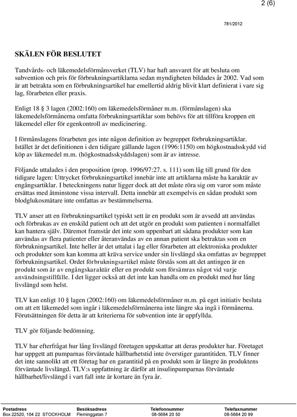 I förmånslagens förarbeten ges inte någon definition av begreppet förbrukningsartiklar.