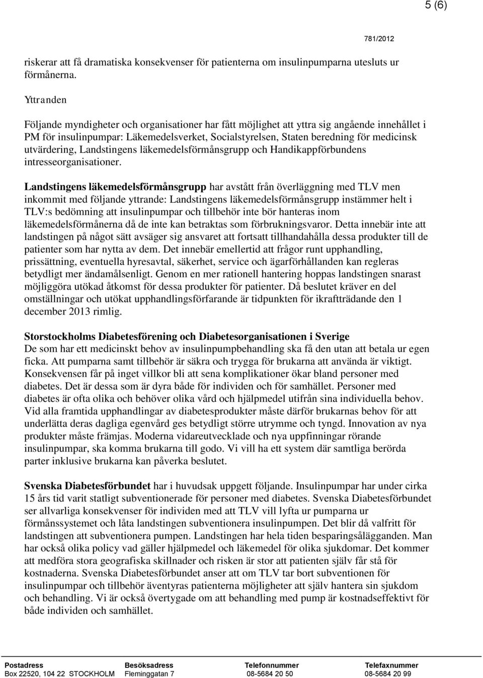 utvärdering, Landstingens läkemedelsförmånsgrupp och Handikappförbundens intresseorganisationer.