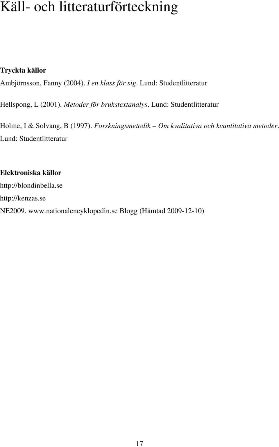 Lund: Studentlitteratur Holme, I & Solvang, B (1997).