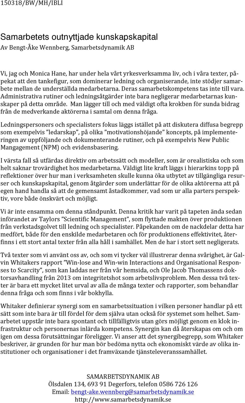 Administrativa rutiner och ledningsåtgärder inte bara negligerar medarbetarnas kun- skaper på detta område.