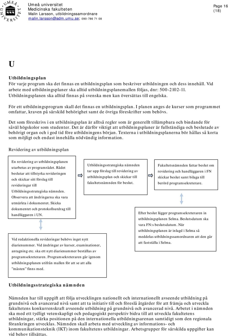 För ett utbildningsprogram skall det finnas en utbildningsplan. I planen anges de kurser som programmet omfattar, kraven på särskild behörighet samt de övriga föreskrifter som behövs.