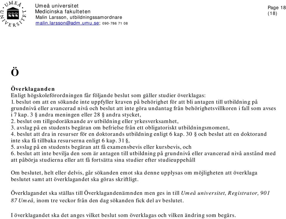 som avses i 7 kap. 3 andra meningen eller 28 andra stycket, 2. beslut om tillgodoräknande av utbildning eller yrkesverksamhet, 3.