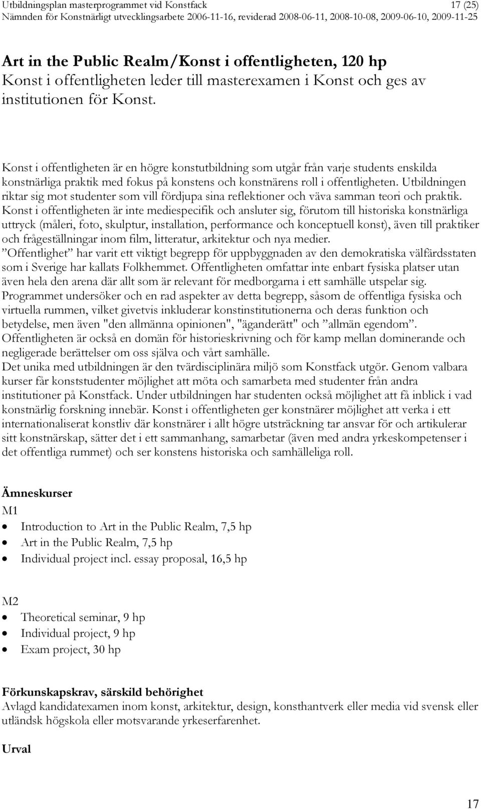 Utbildningen riktar sig mot studenter som vill fördjupa sina reflektioner och väva samman teori och praktik.