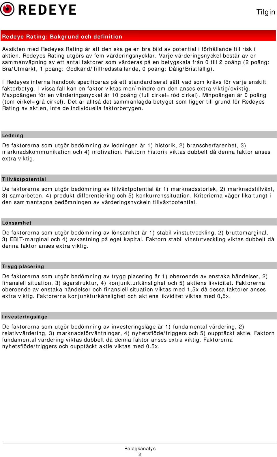 Dålig/Bristfällig). I Redeyes interna handbok specificeras på ett standardiserat sätt vad som krävs för varje enskilt faktorbetyg.