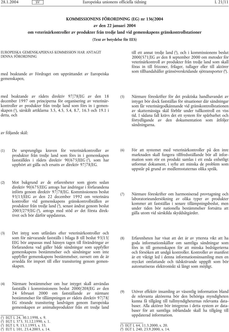 beslut 2000/571/EG av den 8 september 2000 om metoder för veterinärkontroll av produkter från tredje land som skall föras in till frizoner, frilager, tullager eller till aktörer som tillhandahåller