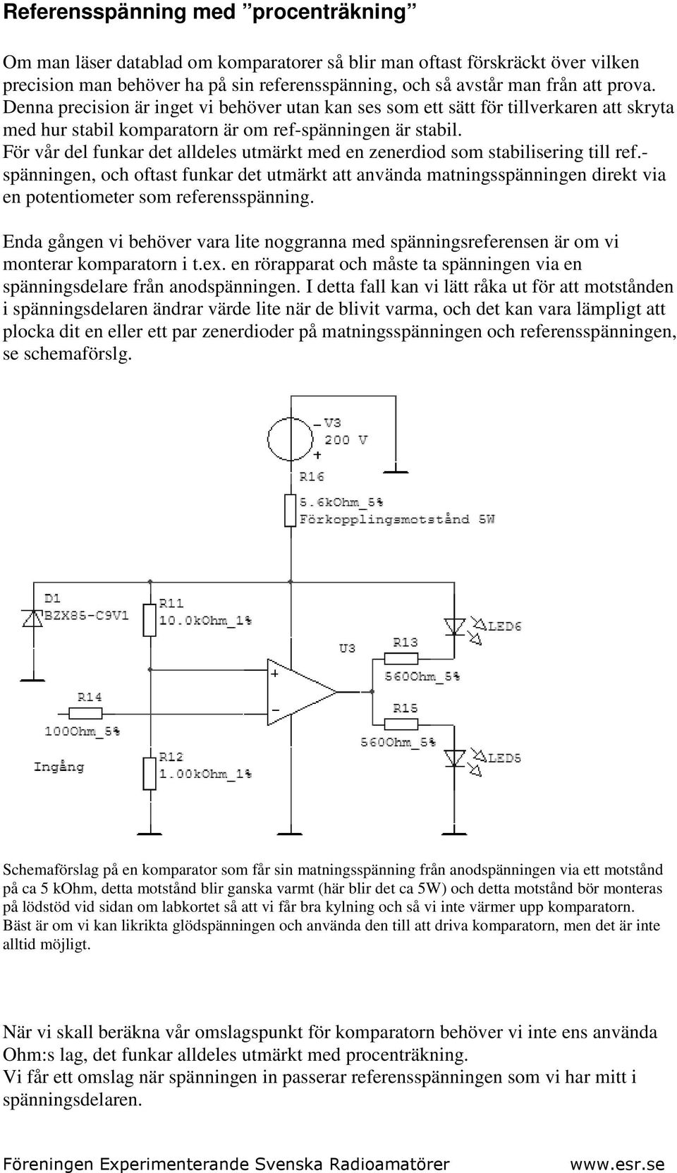 För vår del funkar det alldeles utmärkt med en zenerdiod som stabilisering till ref.