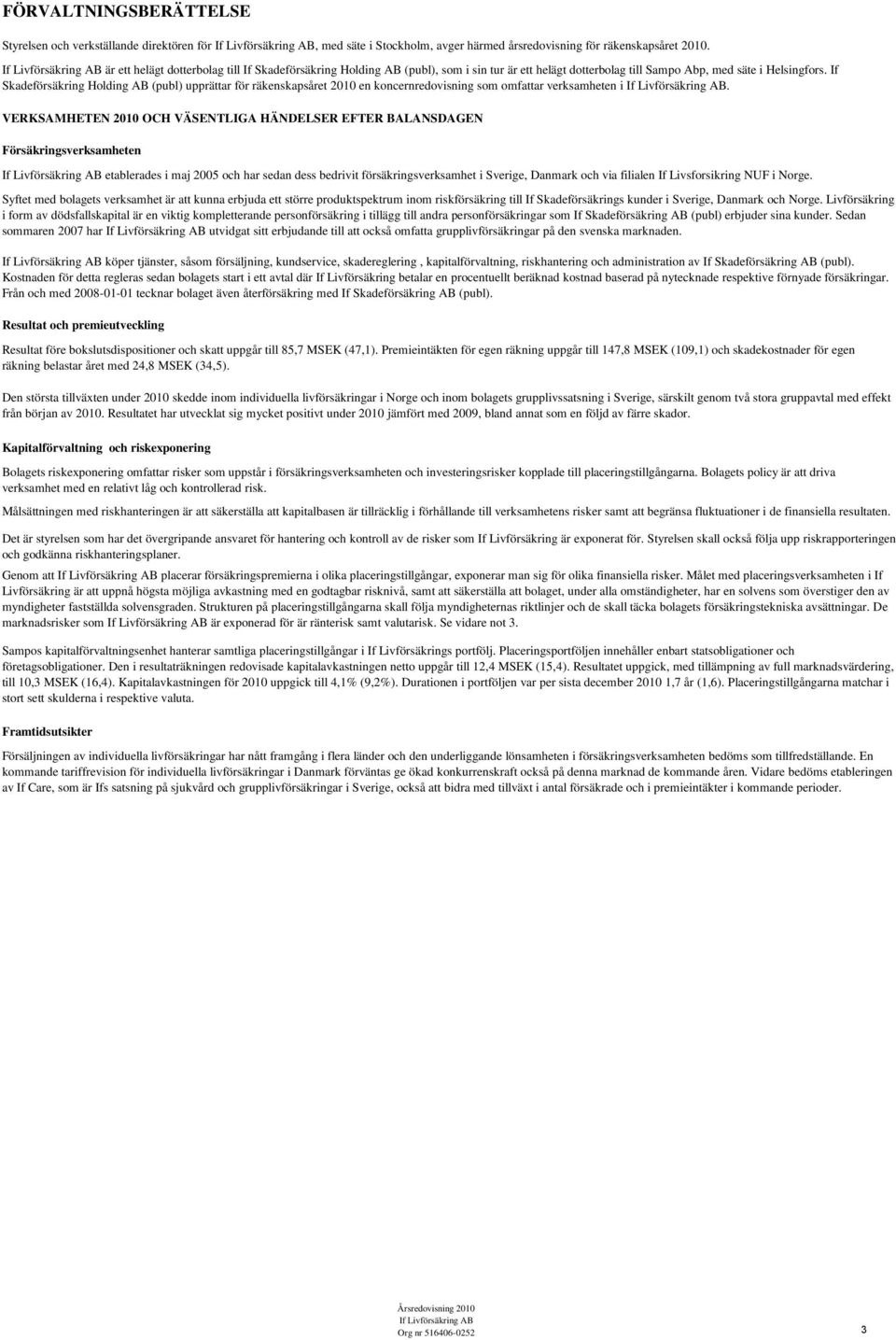 If Skadeförsäkring Holding AB (publ) upprättar för räkenskapsåret 2010 en koncernredovisning som omfattar verksamheten i.