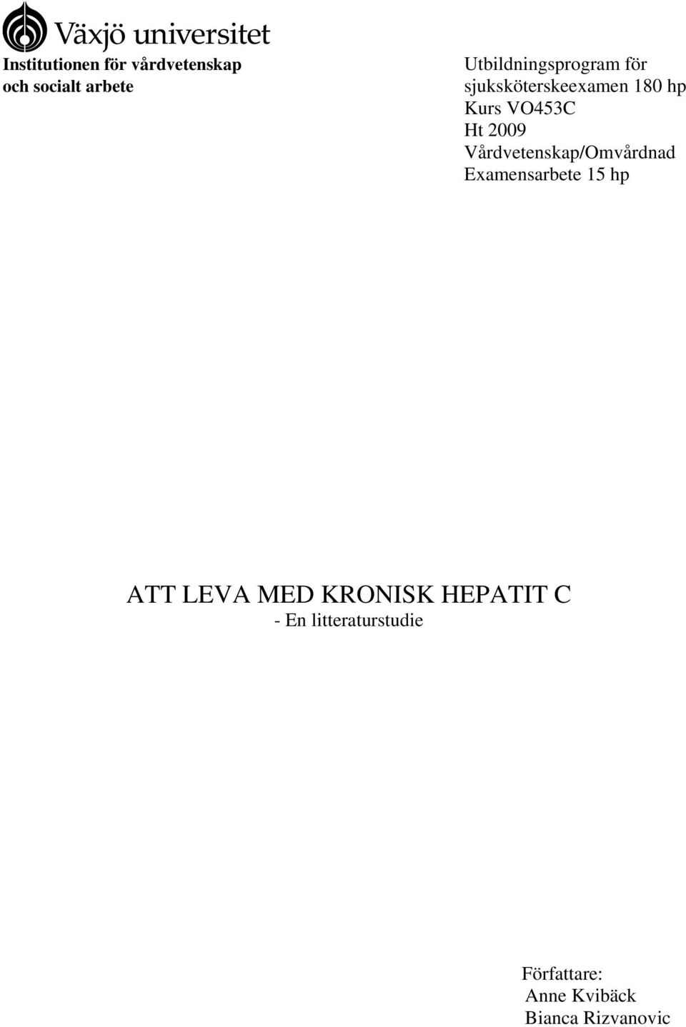 2009 Vårdvetenskap/Omvårdnad Examensarbete 15 hp ATT LEVA MED