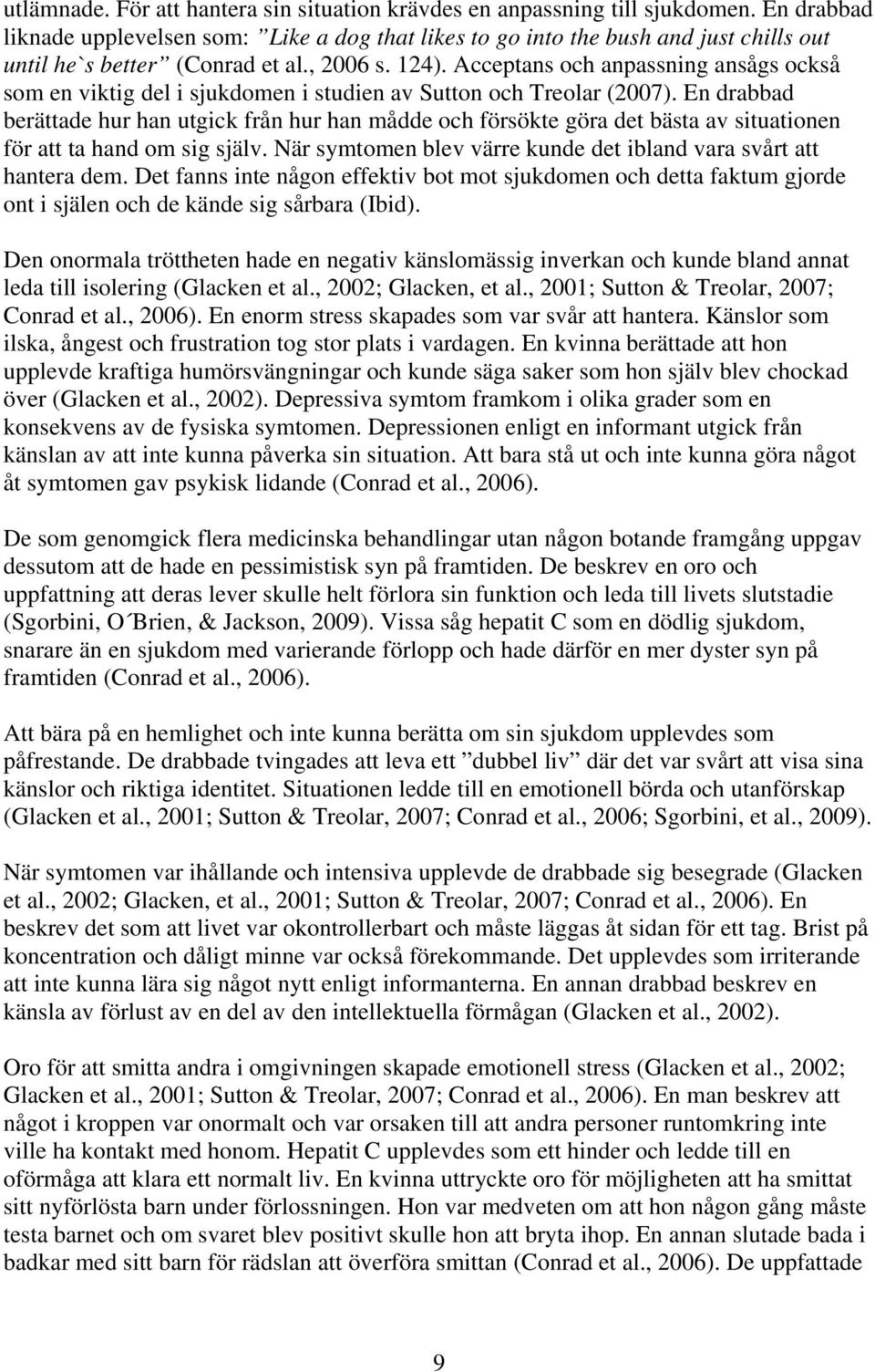 Acceptans och anpassning ansågs också som en viktig del i sjukdomen i studien av Sutton och Treolar (2007).