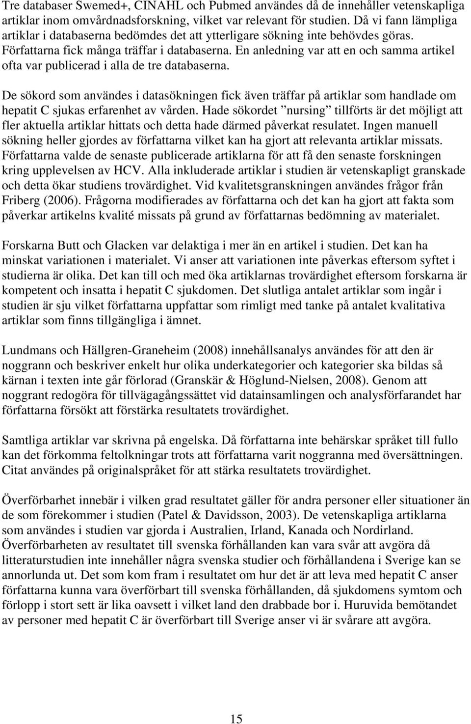 En anledning var att en och samma artikel ofta var publicerad i alla de tre databaserna.