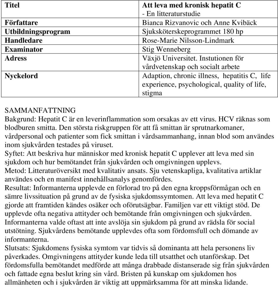 Instutionen för vårdvetenskap och socialt arbete Adaption, chronic illness, hepatitis C, life experience, psychological, quality of life, stigma SAMMANFATTNING Bakgrund: Hepatit C är en
