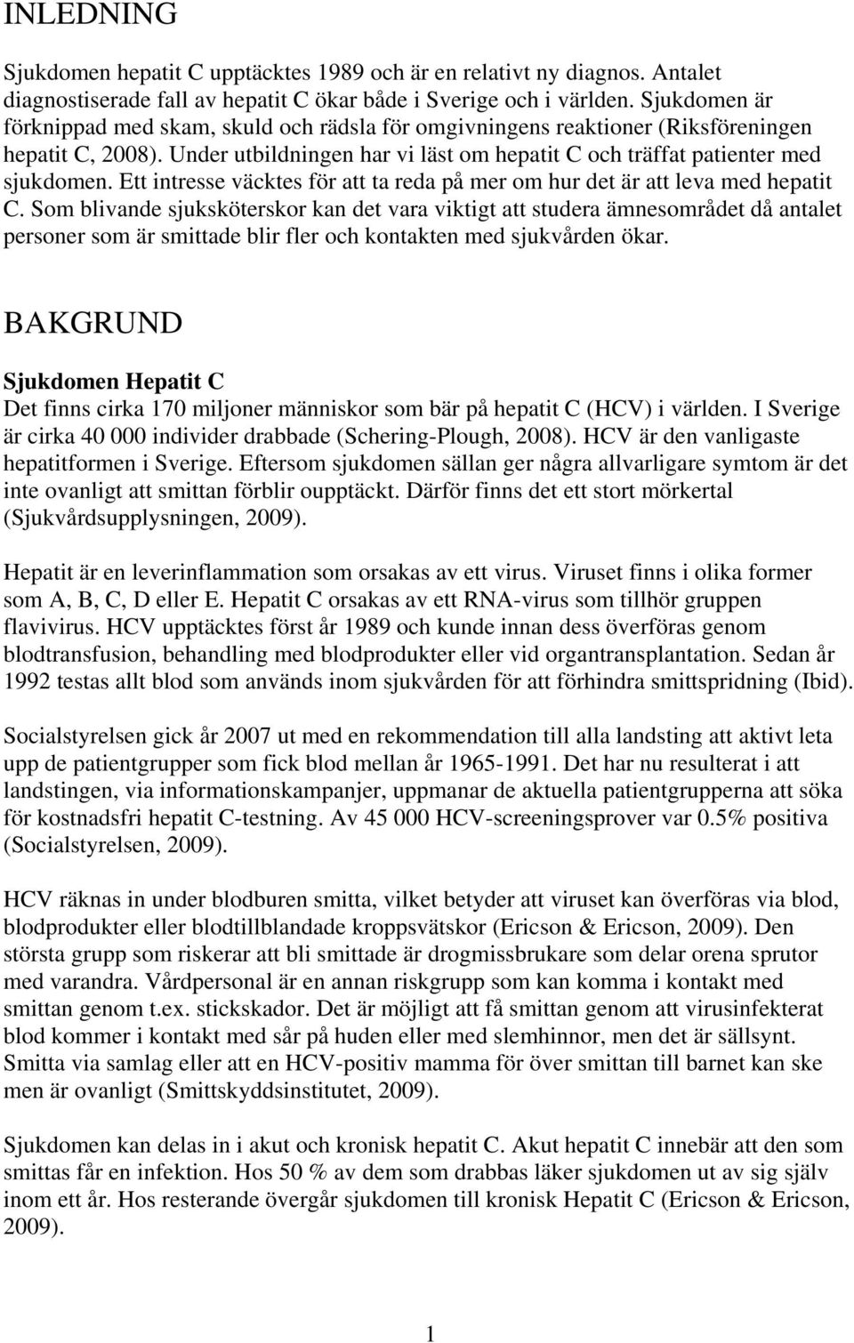 Ett intresse väcktes för att ta reda på mer om hur det är att leva med hepatit C.