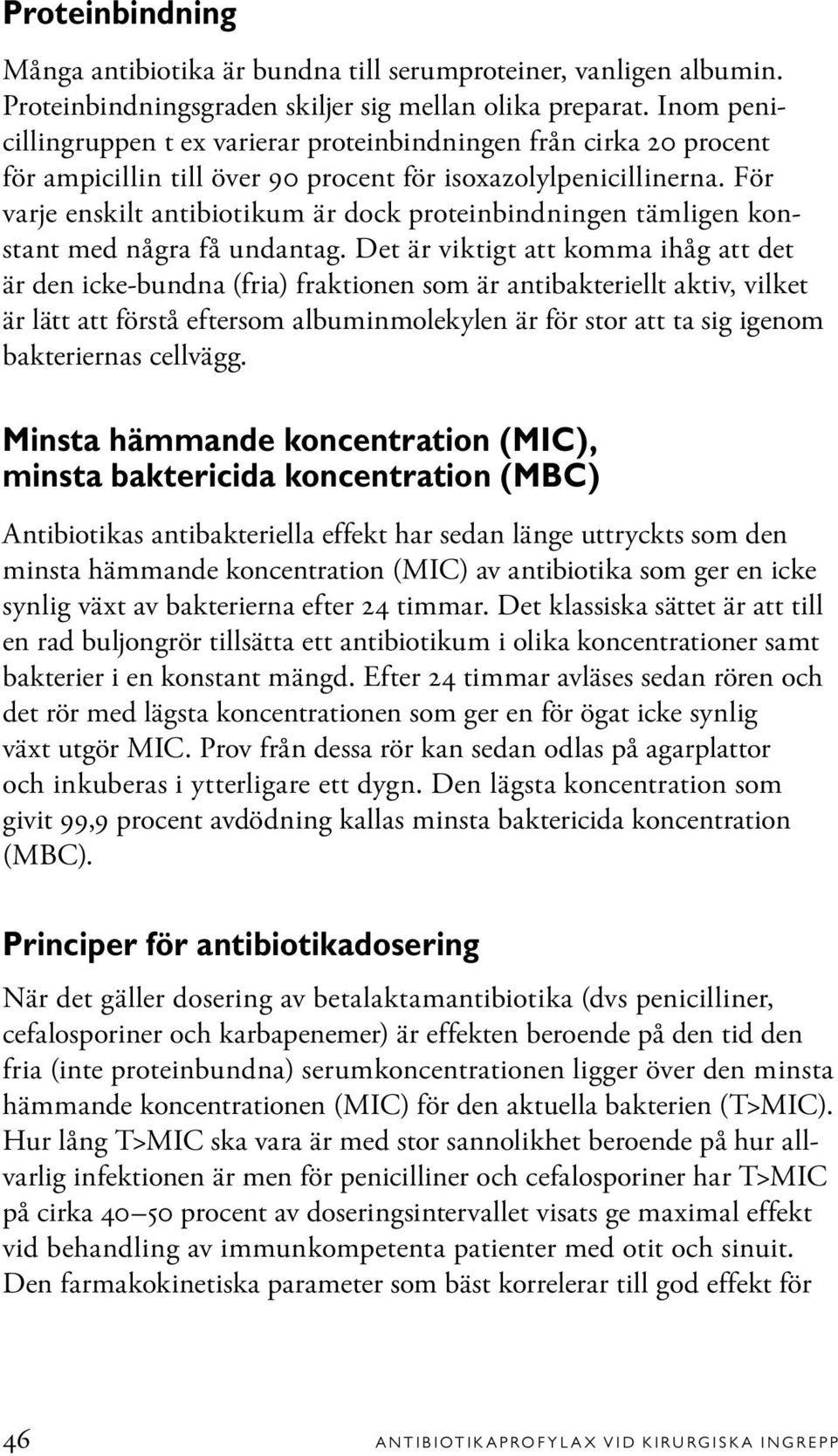 För varje enskilt antibiotikum är dock proteinbindningen tämligen konstant med några få undantag.