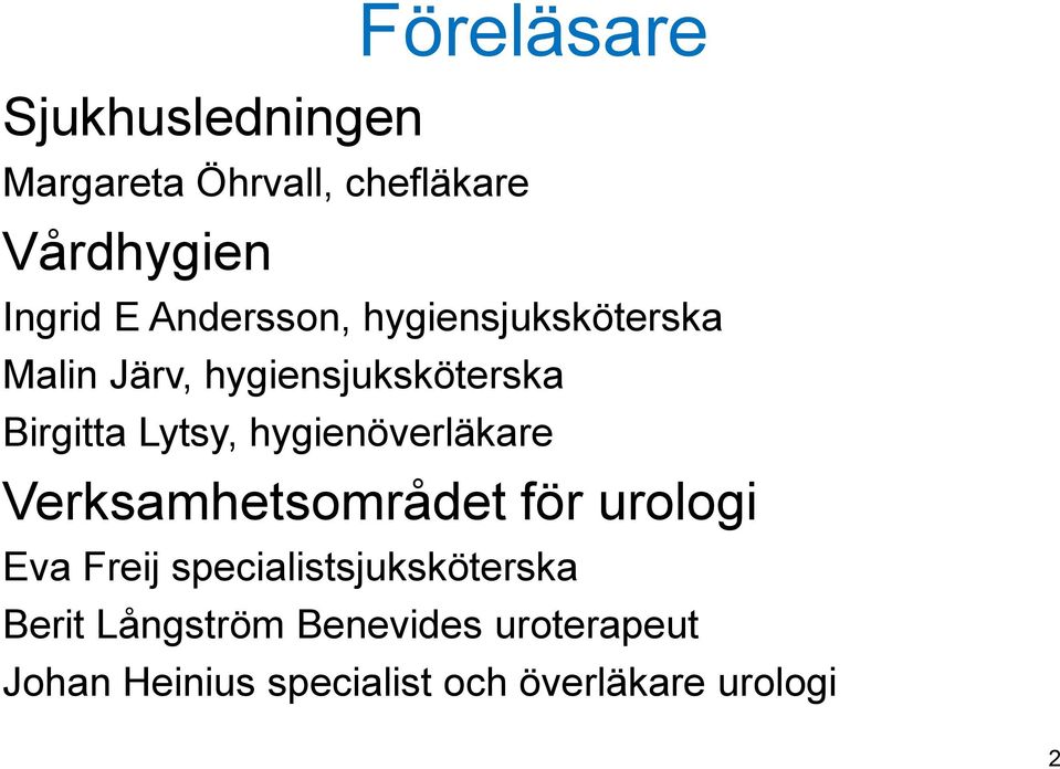 hygienöverläkare Verksamhetsområdet för urologi Eva Freij specialistsjuksköterska