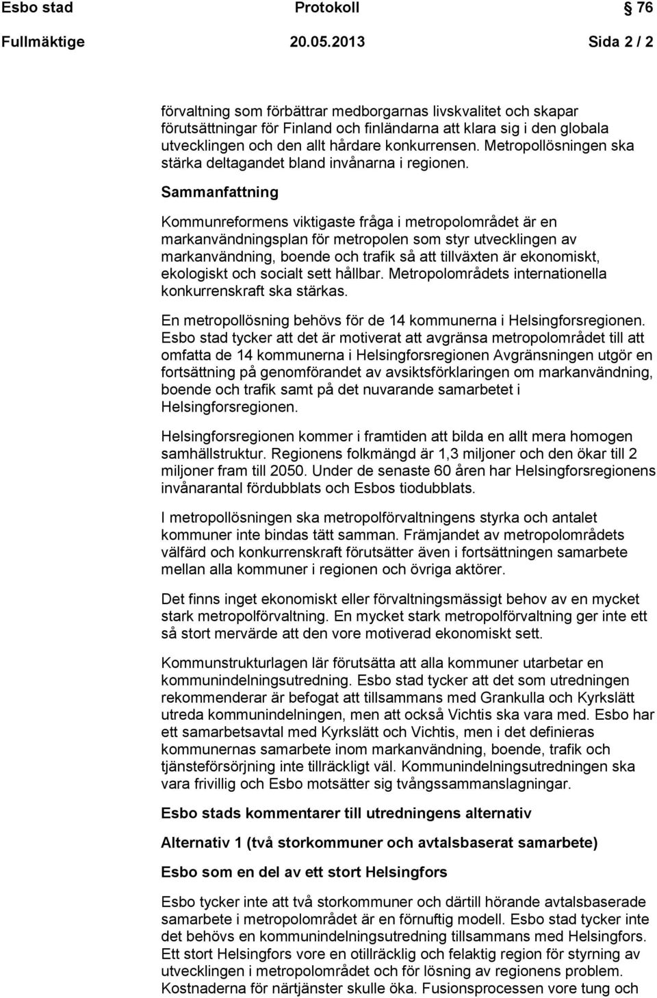 Metropollösningen ska stärka deltagandet bland invånarna i regionen.