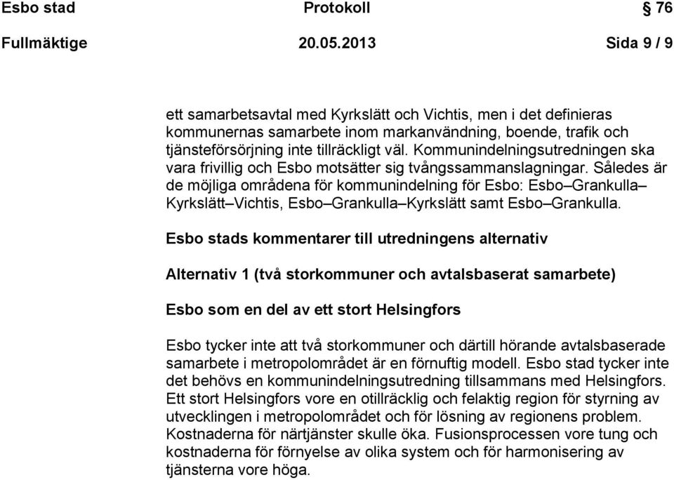 Kommunindelningsutredningen ska vara frivillig och Esbo motsätter sig tvångssammanslagningar.
