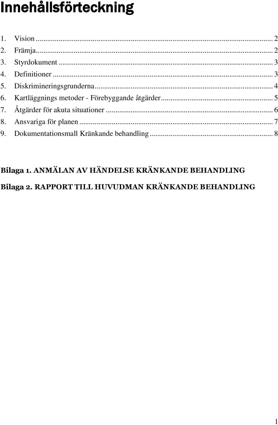 Åtgärder för akuta situationer... 6 8. Ansvariga för planen... 7 9.
