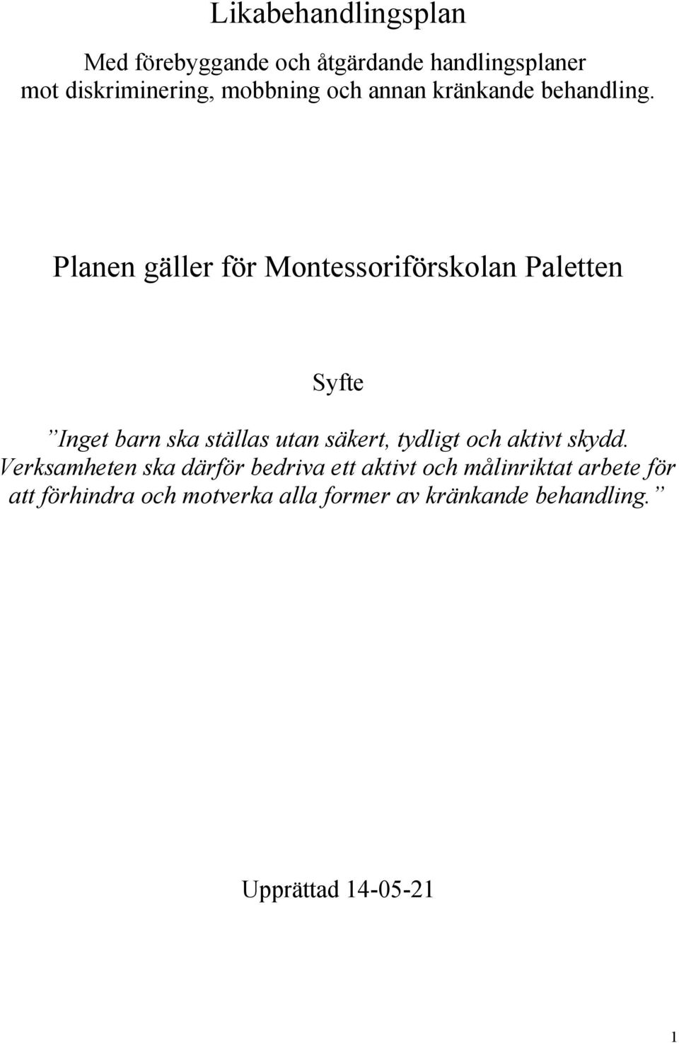 Planen gäller för Montessoriförskolan Paletten Syfte Inget barn ska ställas utan säkert, tydligt