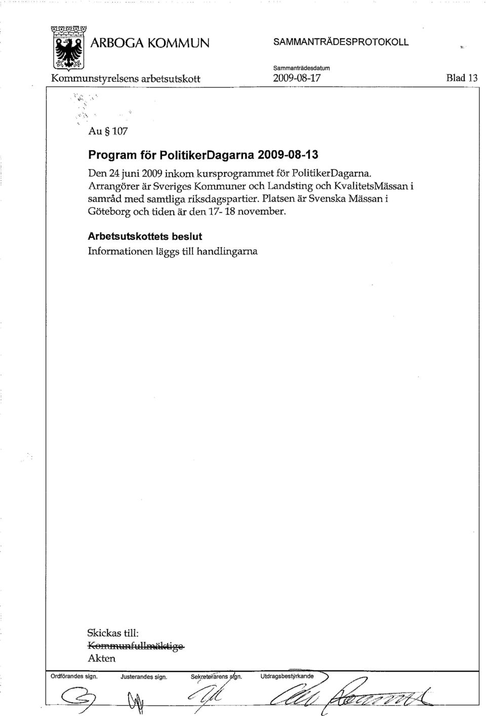 Arrangörer är Sveriges Kommuner och Landsting och KvalitetsMässan i samråd med samtliga riksdagspartier.