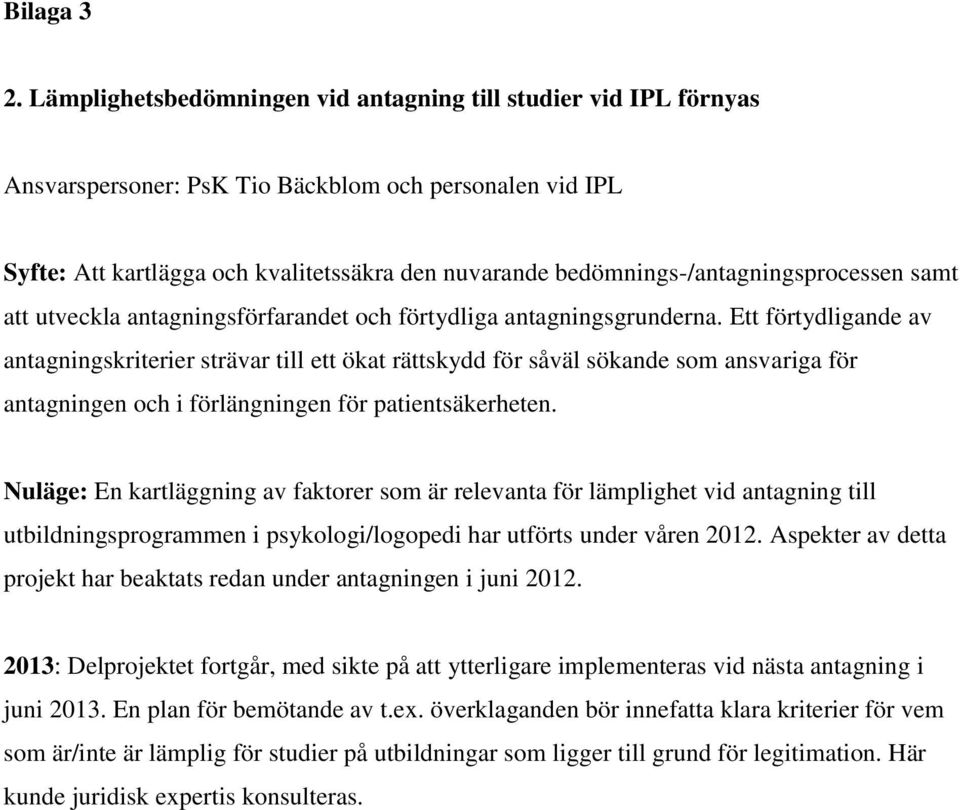 bedömnings-/antagningsprocessen samt att utveckla antagningsförfarandet och förtydliga antagningsgrunderna.